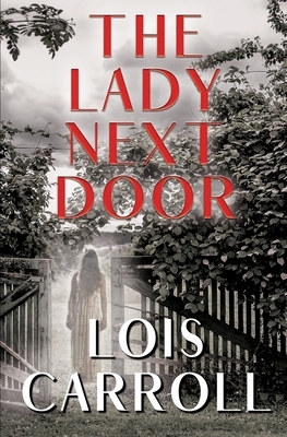 The Lady Next Door: A Romantic Suspense by Lois Carroll