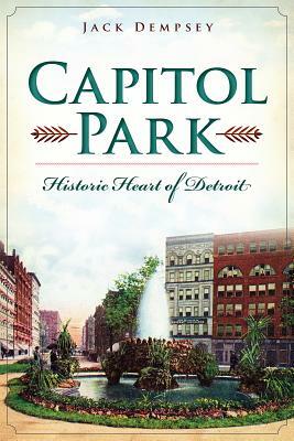 Capitol Park: Historic Heart of Detroit by Jack Dempsey