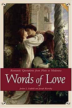 Words of Love: Romantic Quotations from Plato to Madonna by Jordan L. Linfield