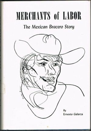 Merchants of Labor: The Mexican Bracero Story by Ernesto Galarza
