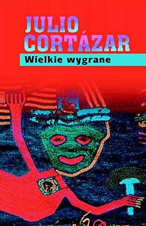Wielkie wygrane by Julio Cortázar