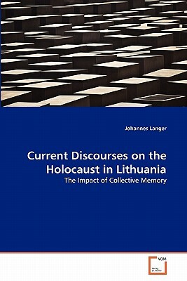 Current Discourses on the Holocaust in Lithuania by Johannes Langer