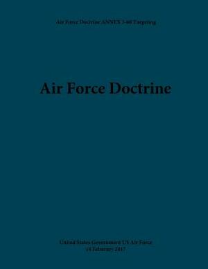 Air Force Doctrine ANNEX 3-60 Targeting 14 February 2017 by United States Government Us Air Force