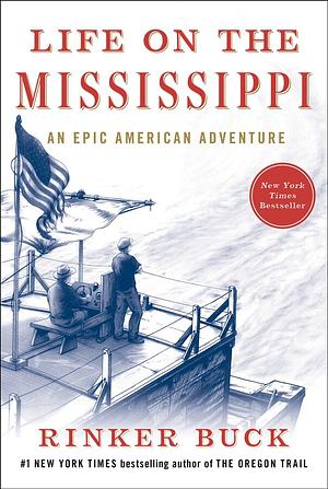 Life on the Mississippi: An Epic American Adventure by Rinker Buck