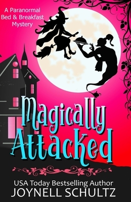 Magically Attacked: A Witch Cozy Mystery by Joynell Schultz