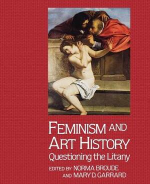 Feminism And Art History: Questioning The Litany by Mary Garrard, Norma Broude