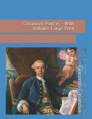 Casanova: Part 15 - With Voltaire: Large Print by Giacomo Casanova