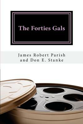 The Forties Gals by James Robert Parish, Don E. Stanke