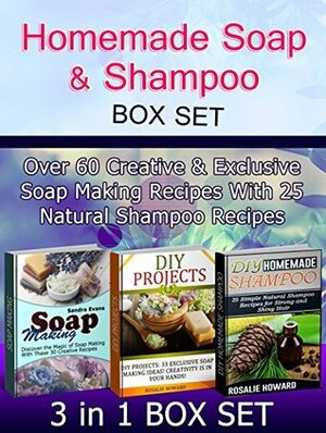 Homemade Soap & Shampoo Box Set: Over 60 Creative & Exclusive Soap Making Recipes With 25 Natural Shampoo Recipes (Homemade Soap & Shampoo Box Set, Homemade Soap & Shampoo, Soap Making) by Sandra Evans, Rosalie Howard
