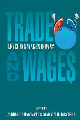 Trade and Wages: Leveling Wages Down by Jagdish N. Bhagwati