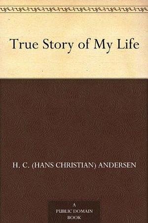 True Story of My Life by Mary Botham Howitt, Hans Christian Andersen