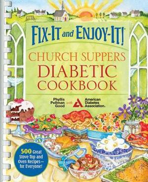 Fix-It and Enjoy-It! Church Suppers Diabetic Cookbook: 500 Great Stove-Top and Oven Recipes-- For Everyone! by Phyllis Good