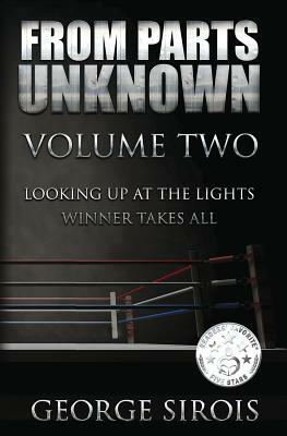 From Parts Unknown: Volume Two: Looking Up at the Lights / Winner Takes All by George Sirois