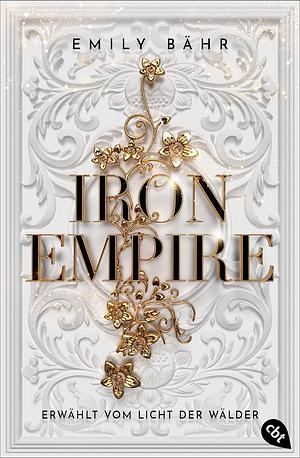 Iron Empire - Erwählt vom Licht der Wälder by Emily Bähr