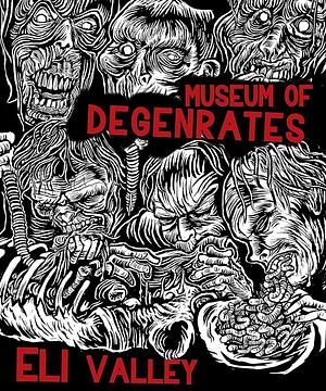 Museum of Degenerates: Portraits of the American Grotesque by Eli Valley