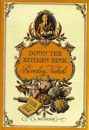 Down The Kitchen Sink by Beverley Nichols