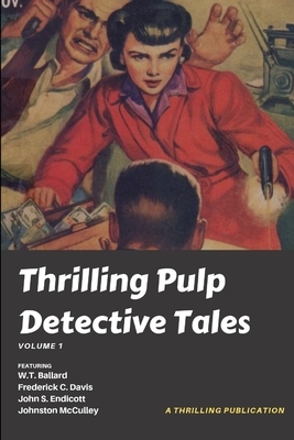 Thrilling Pulp Detective Tales, Vol. 1 by John S. Endicott, W. T. Ballard