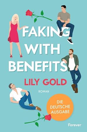 Faking With Benefits: Roman | Die deutsche Ausgabe by Lily Gold