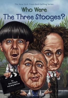 Who Were The Three Stooges? by Meg Belviso, Pam Pollack