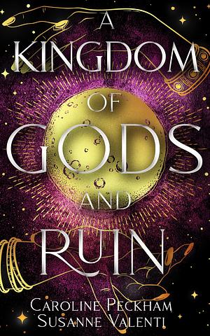 A Kingdom of Gods and Ruin by Caroline Peckham