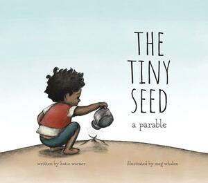 The Tiny Seed: A Parable by Katie Warner