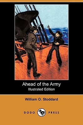 Ahead of the Army (Illustrated Edition) (Dodo Press) by William O. Stoddard