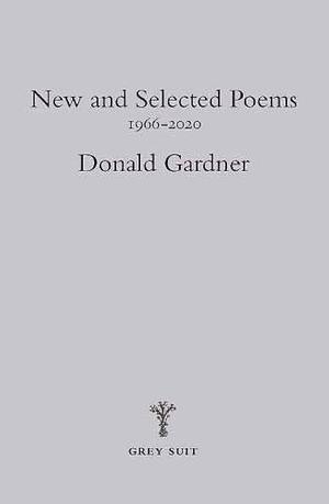 New and Selected Poems: 1966-2020 by Donald Gardner