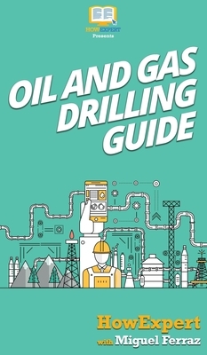 Oil and Gas Drilling Guide by Howexpert, Miguel Ferraz