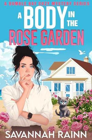 A Body in the Rose Garden: A Bumble Bay Cozy Mystery Series by Savannah Rainn, Savannah Rainn