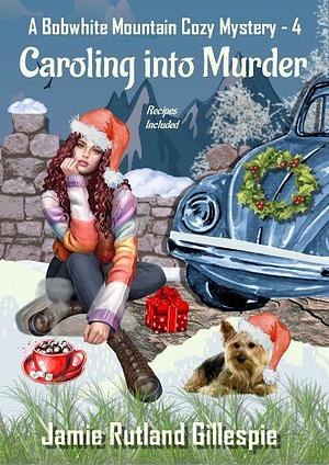 Caroling into Murder by Jamie Rutland Gillespie