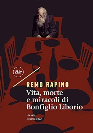 Vita, morte e miracoli di Bonfiglio Liborio by Remo Rapino