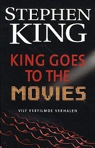 King Goes to the Movies: Vijf verfilmde verhalen by Stephen King