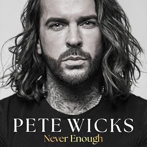 Never Enough: My Words Unfiltered by Pete Wicks