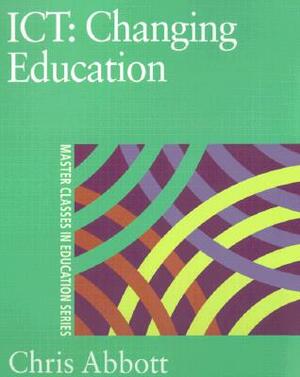 Ict: Changing Education by Chris Abbott