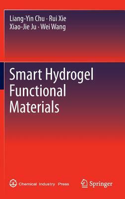 Smart Hydrogel Functional Materials by Xiao-Jie Ju, Rui Xie, Liang-Yin Chu