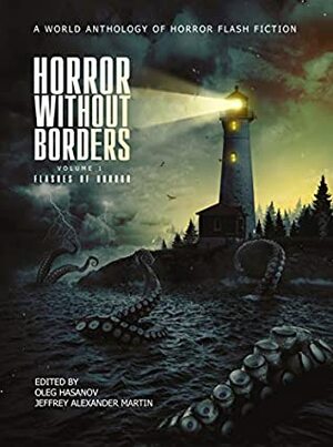 Horror Without Borders: Volume 1: Flashes of Horror by Oleg Hasanov, Jeffrey Alexander Martin