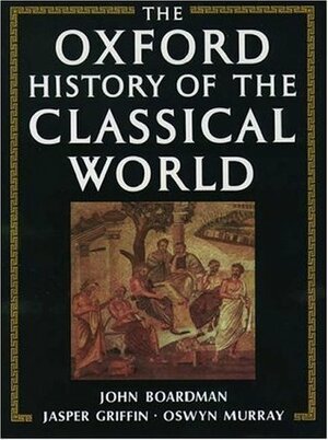 The Oxford History of the Classical World: Greece & the Hellenistic World by Jasper Griffin, John Boardman, Oswyn Murray