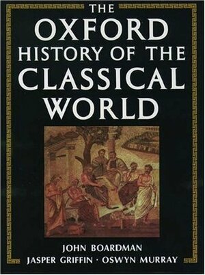 The Oxford History of the Classical World: Greece & the Hellenistic World by John Boardman, Jasper Griffin, Oswyn Murray