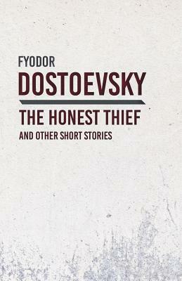 An Honest Thief and Other Short Stories by Fyodor Dostoevsky