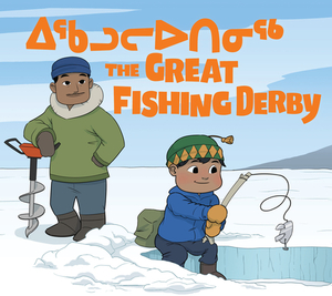 The Great Fishing Derby: Bilingual Inuktitut and English Edition by Alex Ittimangnaq
