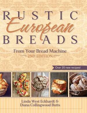 Rustic European Breads from Your Bread Machine by Diana Collingwood Butts, Linda West Eckhardt