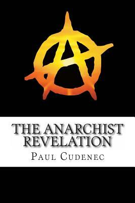 The Anarchist Revelation: Being What We're Meant To Be by Paul Cudenec