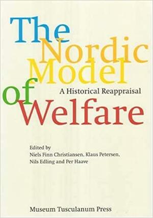 The Nordic Model of Welfare: A Historical Reappraisal by Nils Edling, Niels Christiansen, Niels Finn Christiansen, Klaus Petersen