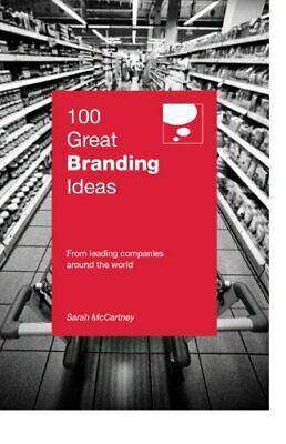 100 Great Branding Ideas: From Leading Companies Around the World by Sarah McCartney