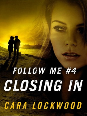 Follow Me #4: Closing In by Cara Lockwood