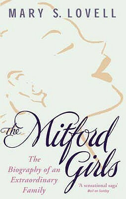 The Mitford Girls: The Biography of an Extraordinary Family by Mary S. Lovell