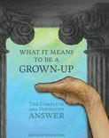 What It Means To Be A Grown-Up: The Complete and Definitive Answer by Davy Rothbart, Kyle Kinane, Zack Parsons, Greg Rutter, Neil Hamburger, Joseph Fink, Nathan Rabin