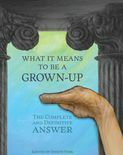 What It Means To Be A Grown-Up: The Complete and Definitive Answer by Davy Rothbart, Zack Parsons, Greg Rutter, Neil Hamburger, Kyle Kinane, Nathan Rabin, Joseph Fink