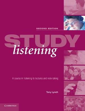 Study Listening: A Course in Listening to Lectures and Note Taking by Tony Lynch