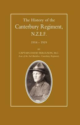 History of the Canterbury Regiment. N.Z.E.F. 1914-1919 by David Ferguson, Capt David Ferguson